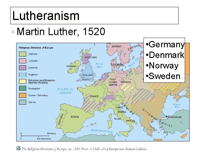 Lutheranism ◦ Martin Luther, 1520 • Germany • Denmark • Norway • Sweden 