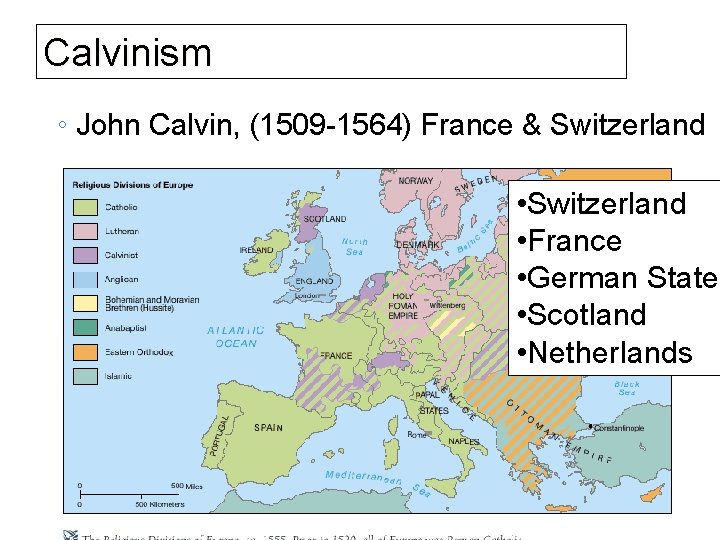 Calvinism ◦ John Calvin, (1509 -1564) France & Switzerland • Switzerland • France •
