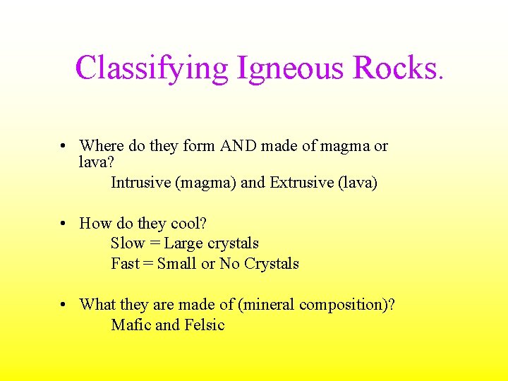 Classifying Igneous Rocks. • Where do they form AND made of magma or lava?