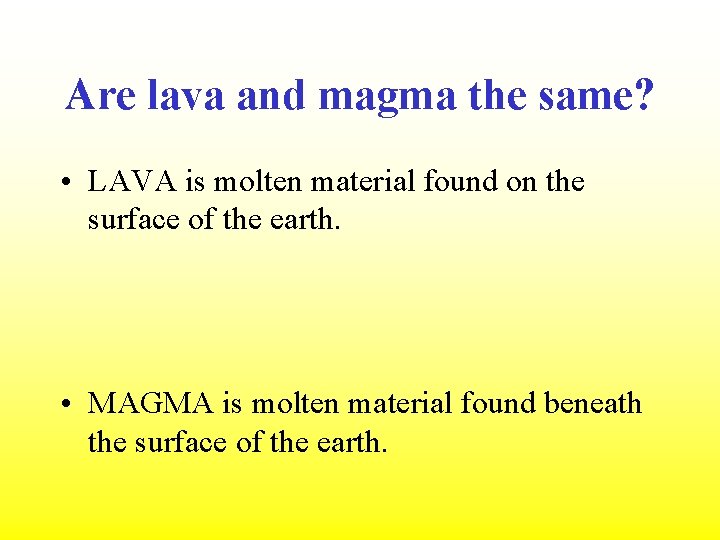 Are lava and magma the same? • LAVA is molten material found on the