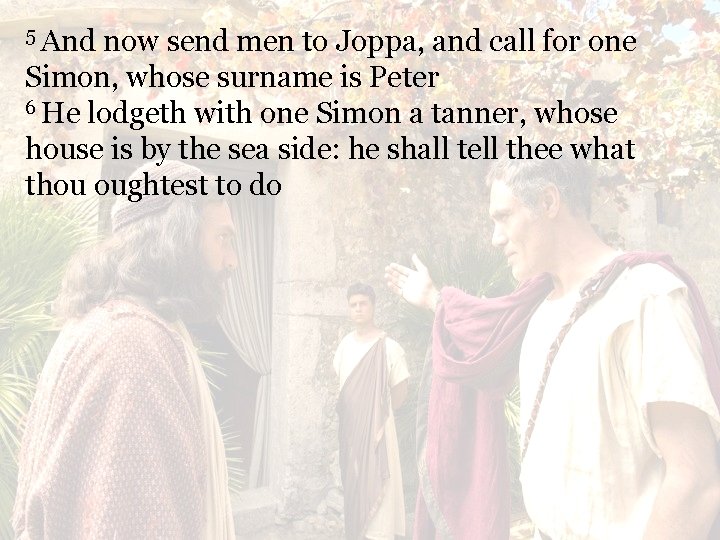 5 And now send men to Joppa, and call for one Simon, whose surname