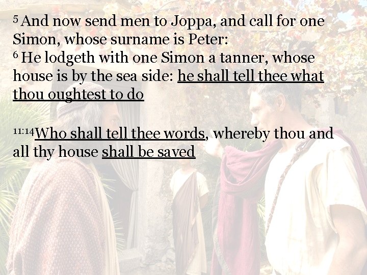5 And now send men to Joppa, and call for one Simon, whose surname