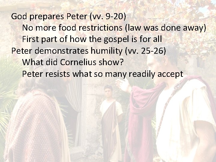 God prepares Peter (vv. 9 -20) No more food restrictions (law was done away)