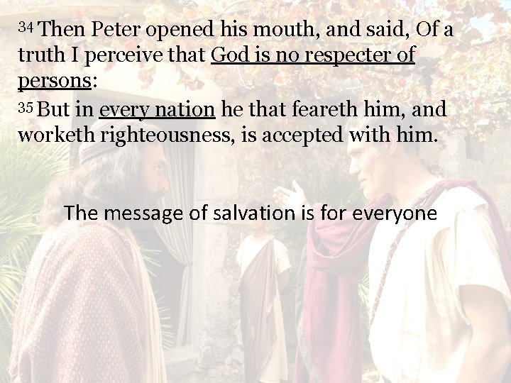 34 Then Peter opened his mouth, and said, Of a truth I perceive that
