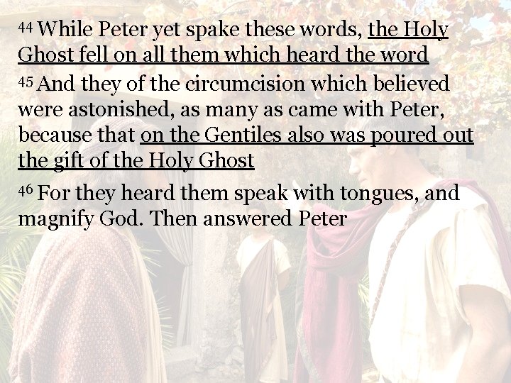 44 While Peter yet spake these words, the Holy Ghost fell on all them