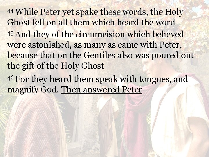 44 While Peter yet spake these words, the Holy Ghost fell on all them