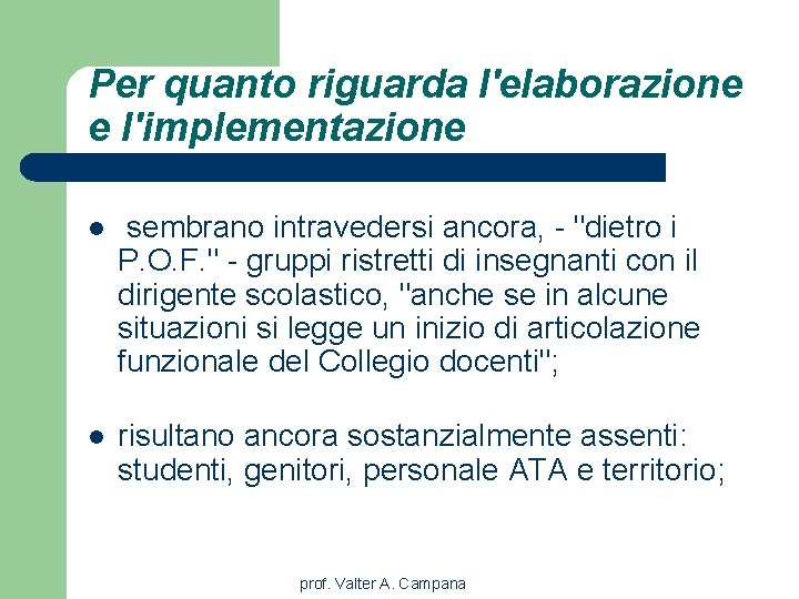Per quanto riguarda l'elaborazione e l'implementazione l sembrano intravedersi ancora, - "dietro i P.
