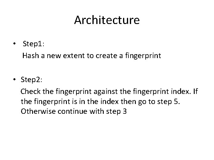 Architecture • Step 1: Hash a new extent to create a fingerprint • Step