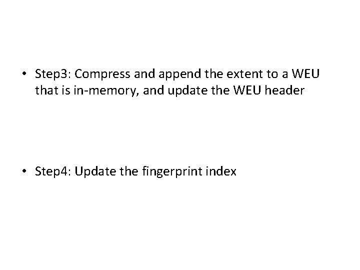  • Step 3: Compress and append the extent to a WEU that is