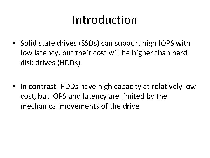 Introduction • Solid state drives (SSDs) can support high IOPS with low latency, but