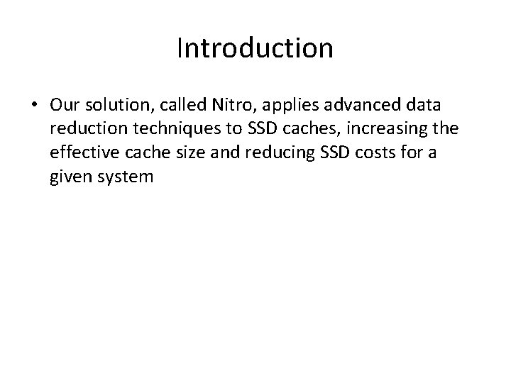 Introduction • Our solution, called Nitro, applies advanced data reduction techniques to SSD caches,
