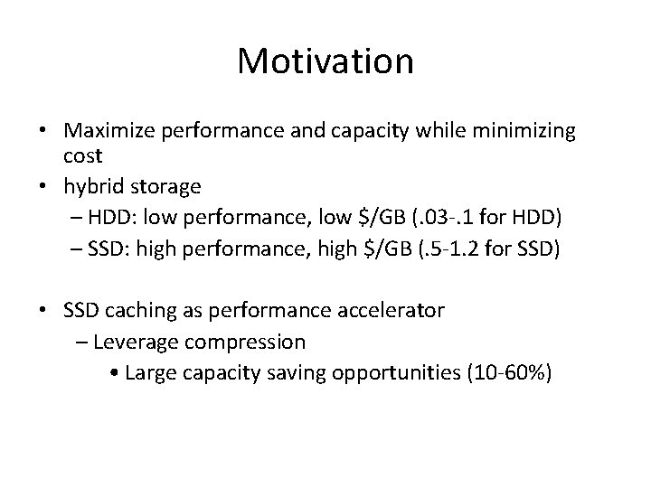 Motivation • Maximize performance and capacity while minimizing cost • hybrid storage – HDD:
