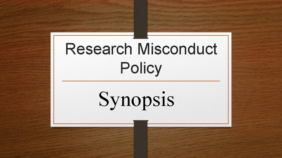 Research Misconduct Policy Synopsis 