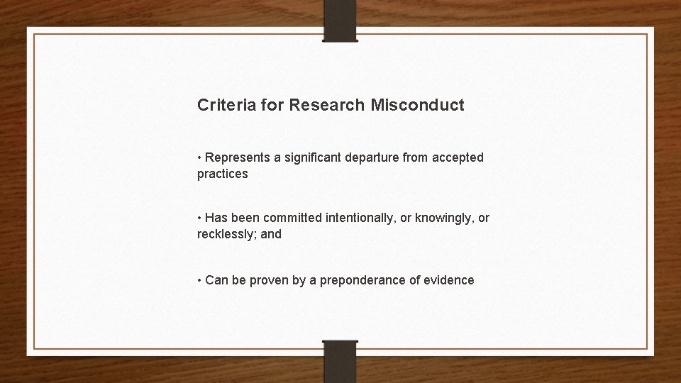 Criteria for Research Misconduct • Represents a significant departure from accepted practices • Has