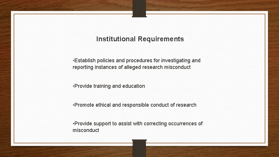 Institutional Requirements • Establish policies and procedures for investigating and reporting instances of alleged