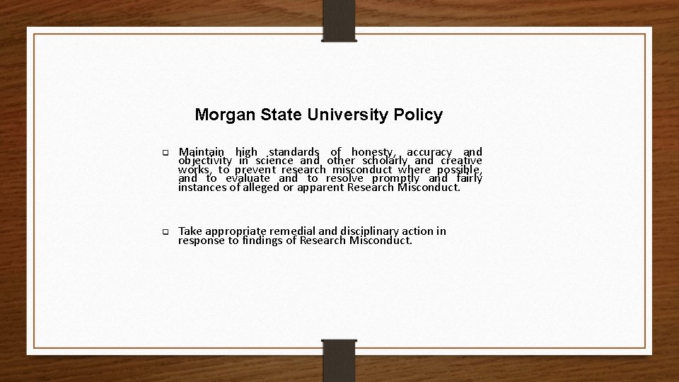 Morgan State University Policy q q Maintain high standards of honesty, accuracy and objectivity