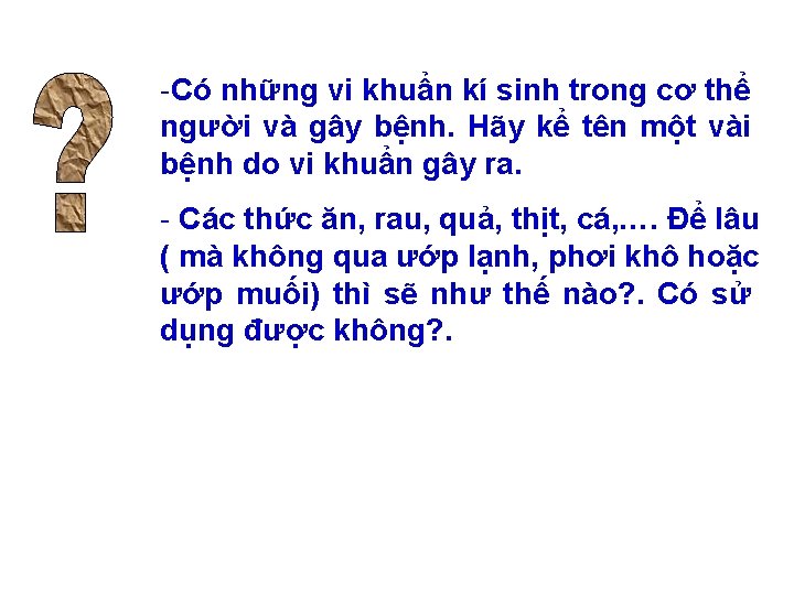 -Có những vi khuẩn kí sinh trong cơ thể người và gây bệnh. Hãy