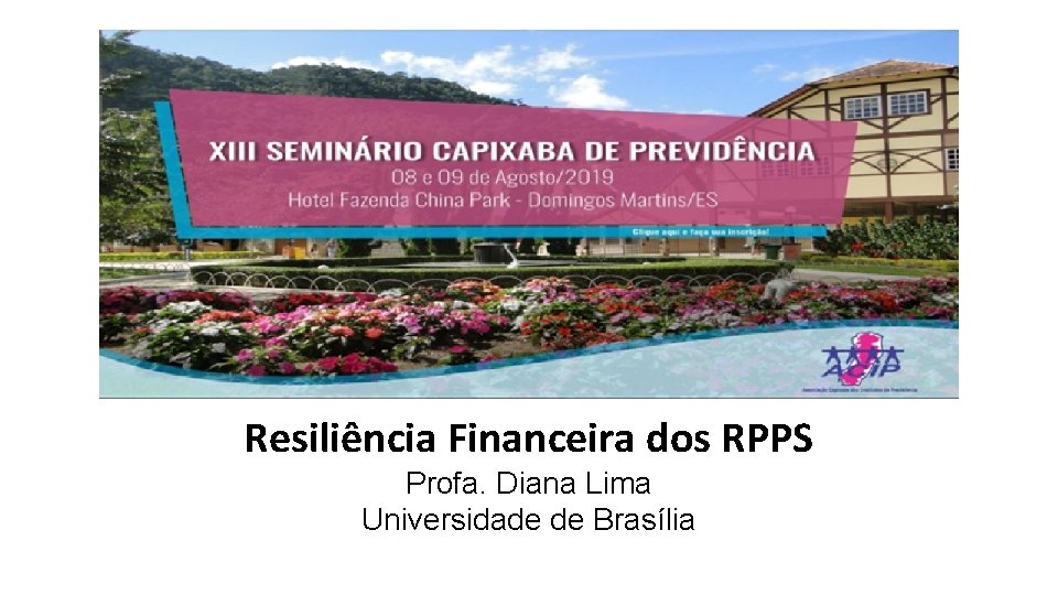 Resiliência Financeira dos RPPS Profa. Diana Lima Universidade de Brasília 