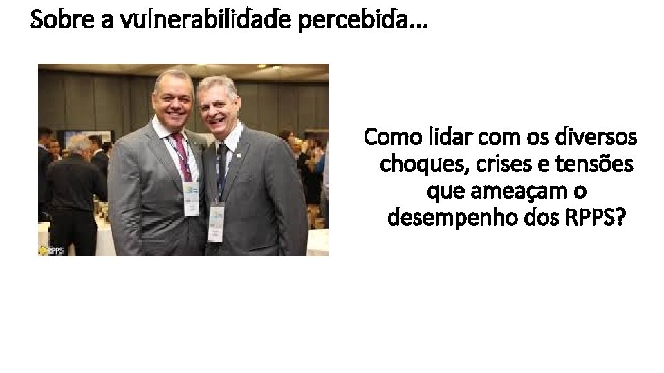 Sobre a vulnerabilidade percebida. . . Como lidar com os diversos choques, crises e