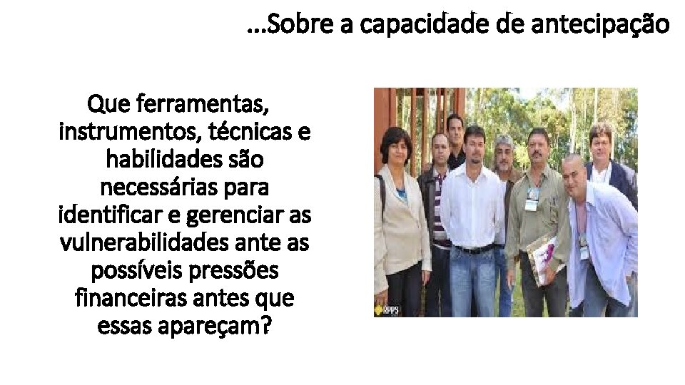 . . . Sobre a capacidade de antecipação Que ferramentas, instrumentos, técnicas e habilidades
