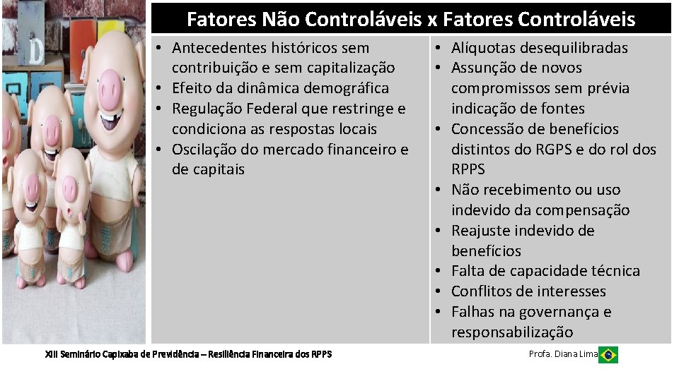 Fatores Não Controláveis x Fatores Controláveis • Antecedentes históricos sem contribuição e sem capitalização