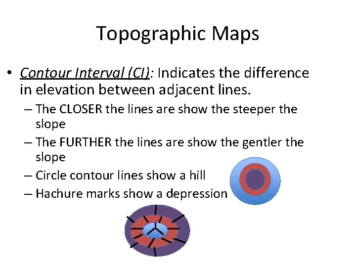 Topographic Maps • Contour Interval (CI): Indicates the difference in elevation between adjacent lines.
