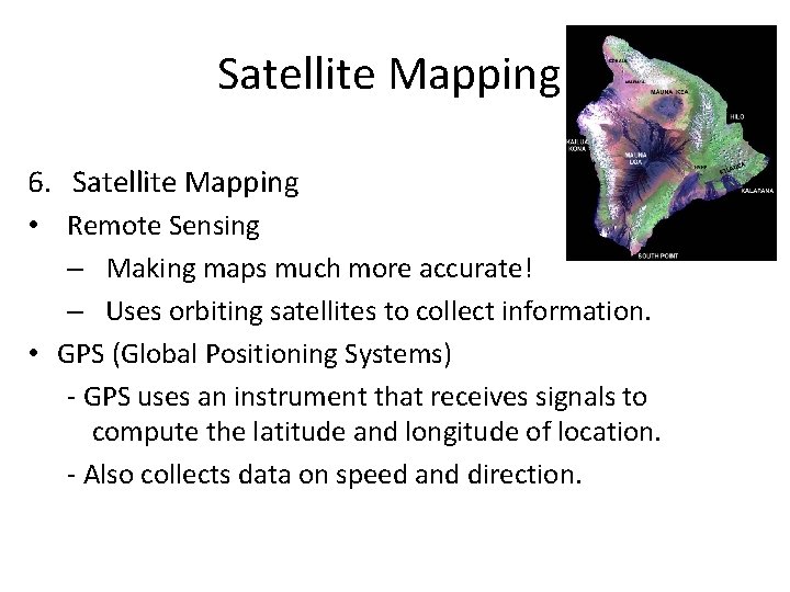 Satellite Mapping 6. Satellite Mapping • Remote Sensing – Making maps much more accurate!