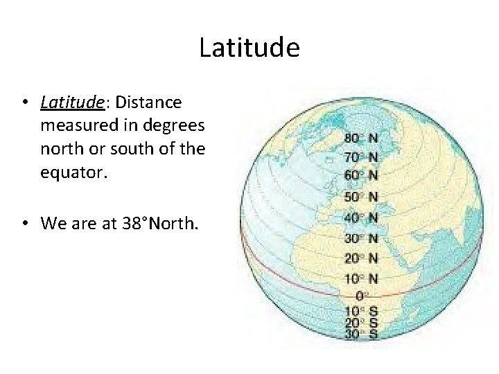 Latitude • Latitude: Distance measured in degrees north or south of the equator. •