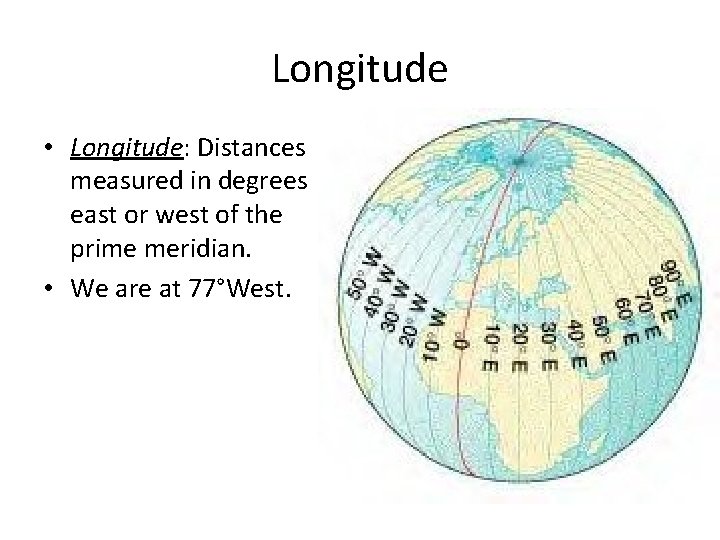 Longitude • Longitude: Distances measured in degrees east or west of the prime meridian.