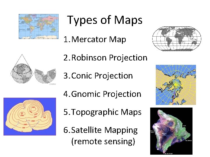 Types of Maps 1. Mercator Map 2. Robinson Projection 3. Conic Projection 4. Gnomic