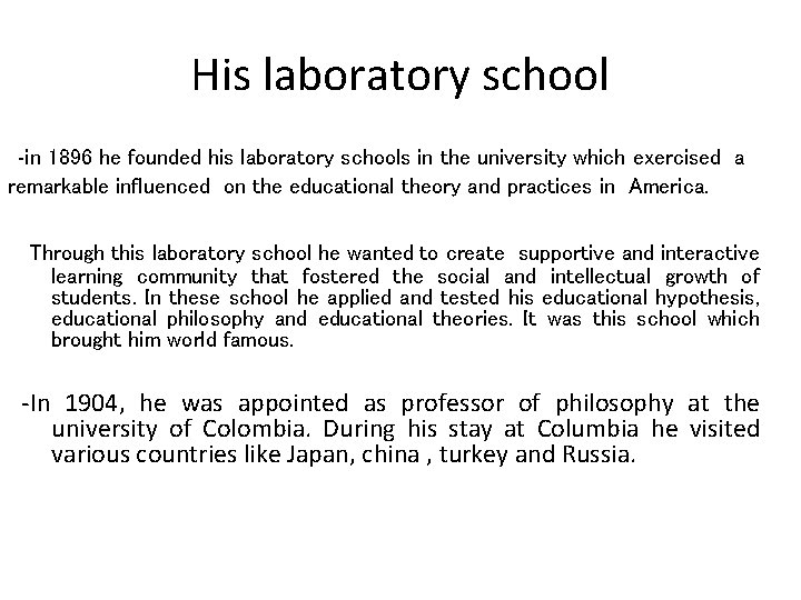 His laboratory school -in 1896 he founded his laboratory schools in the university which