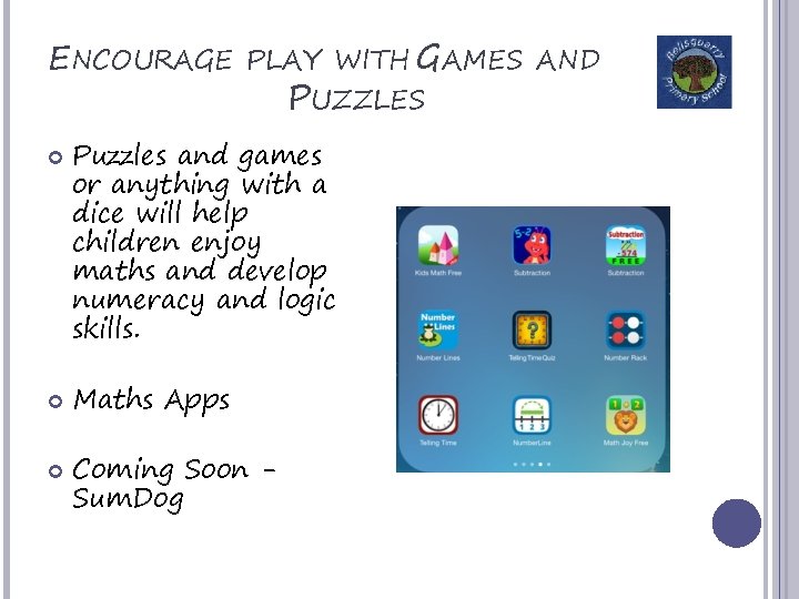 ENCOURAGE PLAY WITH GAMES AND PUZZLES Puzzles and games or anything with a dice