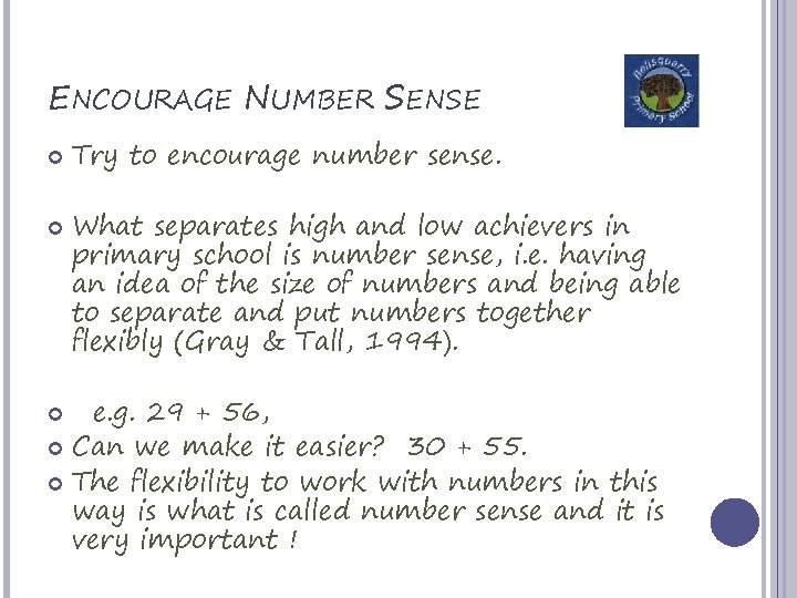 ENCOURAGE NUMBER SENSE Try to encourage number sense. What separates high and low achievers