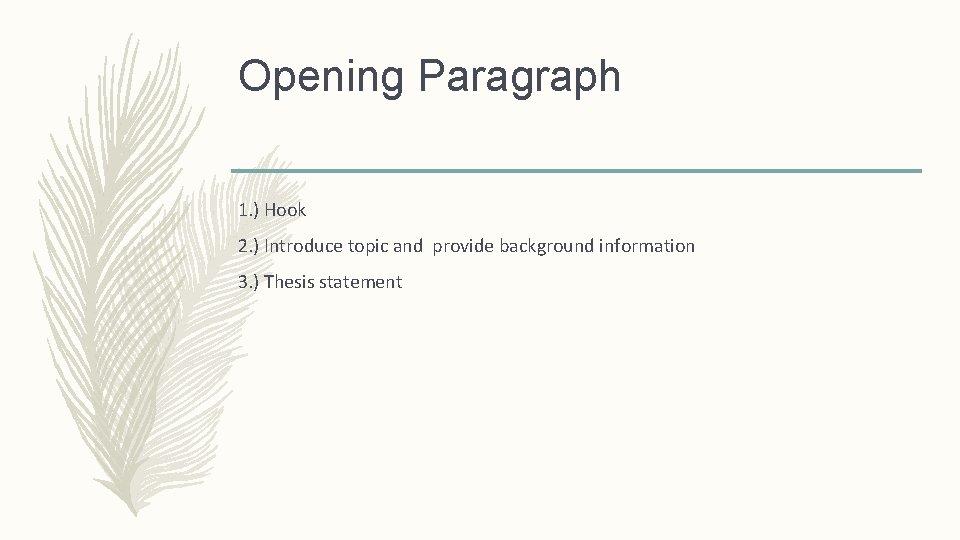 Opening Paragraph 1. ) Hook 2. ) Introduce topic and provide background information 3. Opening Paragraph 1. ) Hook 2. ) Introduce topic and provide background information 3.