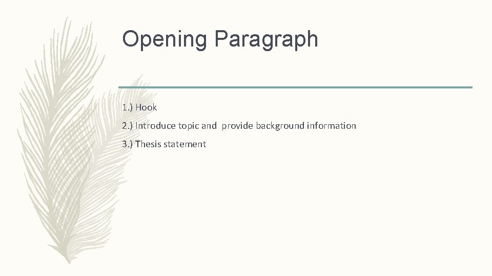 Opening Paragraph 1. ) Hook 2. ) Introduce topic and provide background information 3.