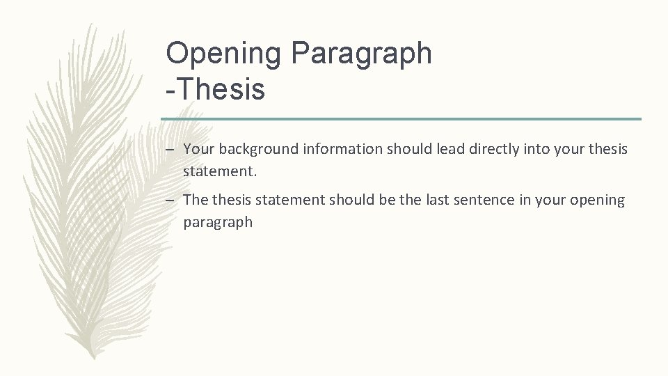 Opening Paragraph -Thesis – Your background information should lead directly into your thesis statement.