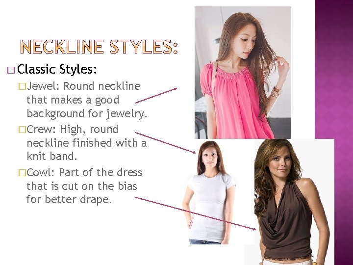 � Classic Styles: �Jewel: Round neckline that makes a good background for jewelry. �Crew: