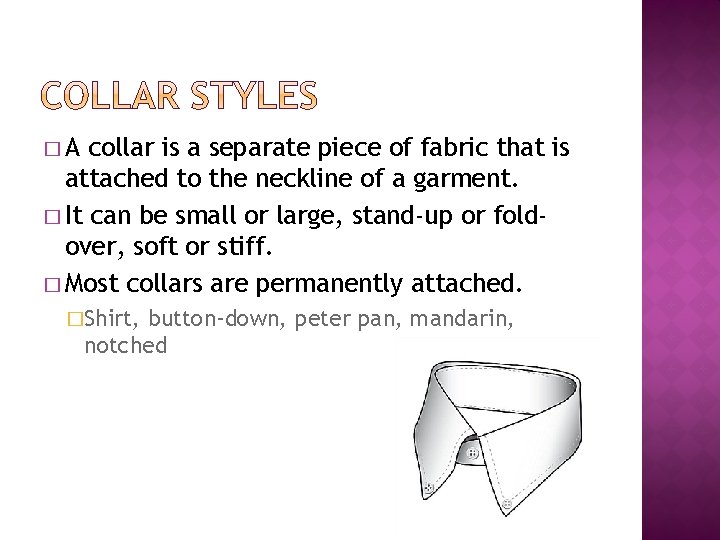 �A collar is a separate piece of fabric that is attached to the neckline