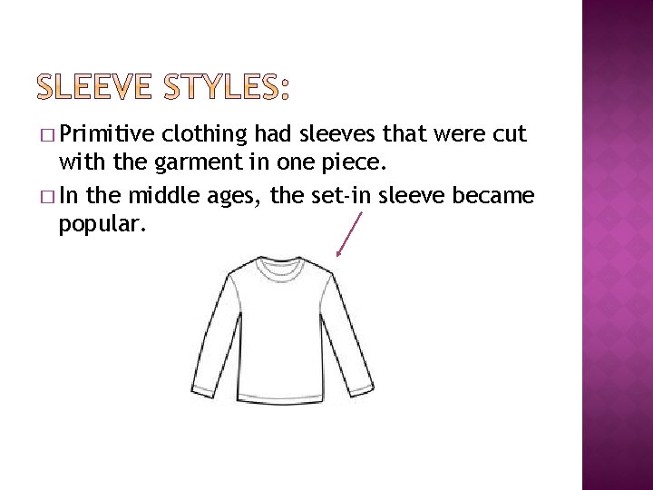 � Primitive clothing had sleeves that were cut with the garment in one piece.