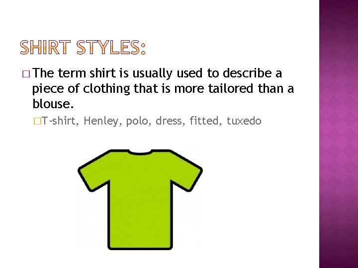� The term shirt is usually used to describe a piece of clothing that