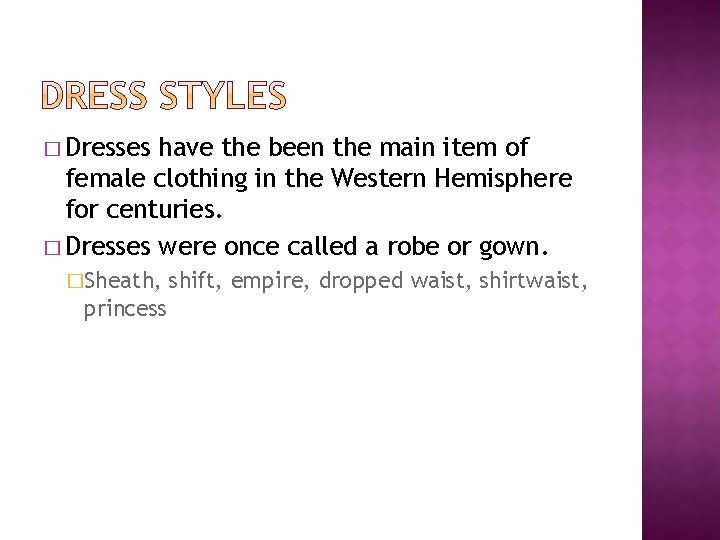 � Dresses have the been the main item of female clothing in the Western