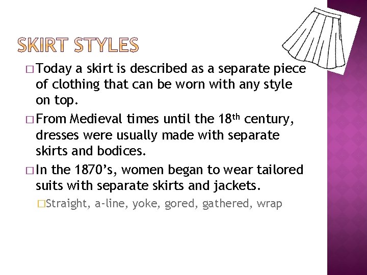� Today a skirt is described as a separate piece of clothing that can
