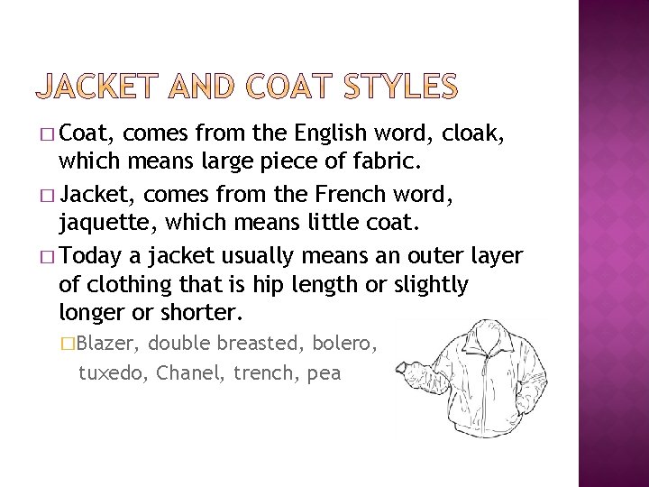 � Coat, comes from the English word, cloak, which means large piece of fabric.