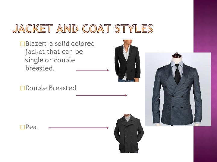 �Blazer: a solid colored jacket that can be single or double breasted. �Double �Pea