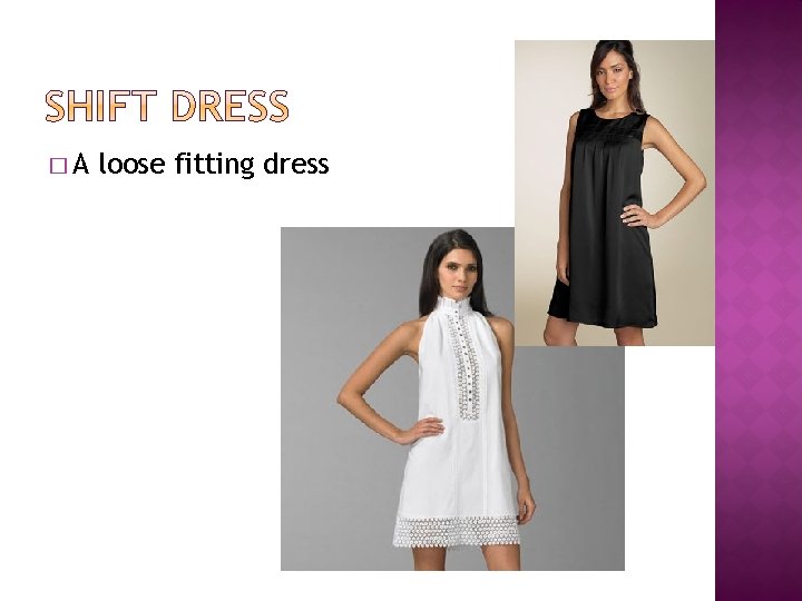 �A loose fitting dress 