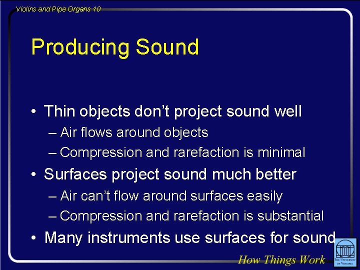 Violins and Pipe Organs 10 Producing Sound • Thin objects don’t project sound well