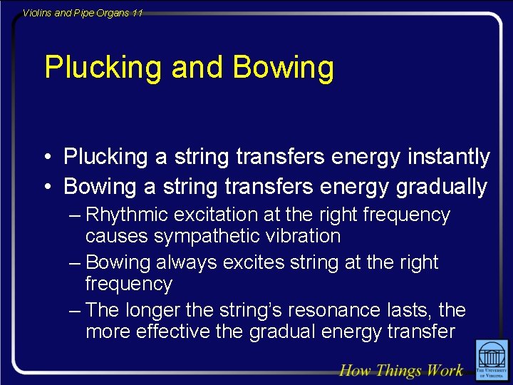 Violins and Pipe Organs 11 Plucking and Bowing • Plucking a string transfers energy