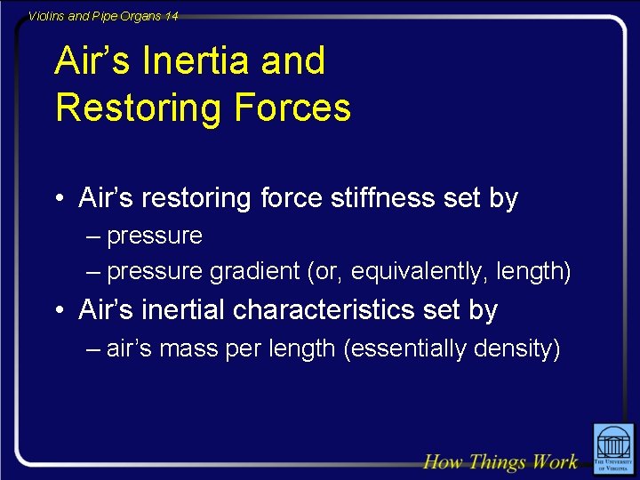 Violins and Pipe Organs 14 Air’s Inertia and Restoring Forces • Air’s restoring force
