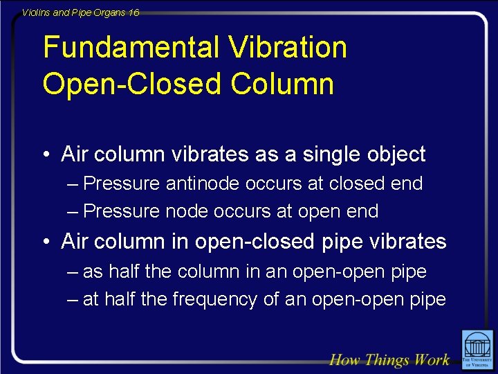 Violins and Pipe Organs 16 Fundamental Vibration Open-Closed Column • Air column vibrates as