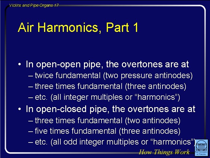 Violins and Pipe Organs 17 Air Harmonics, Part 1 • In open-open pipe, the